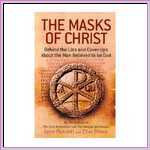 The Masks of Christ: Behind the Lies and Cover-ups About the Man The Masks of Christ: Behind the Lies and Cover-ups About the Man
